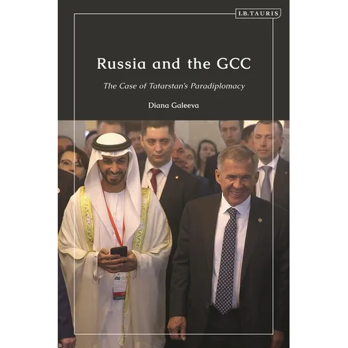 Russia and the Gcc: The Case of Tatarstan's Paradiplomacy - Paperback
