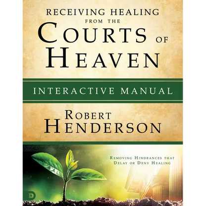 Receiving Healing from the Courts of Heaven Interactive Manual: Removing Hindrances that Delay or Deny Healing - Paperback