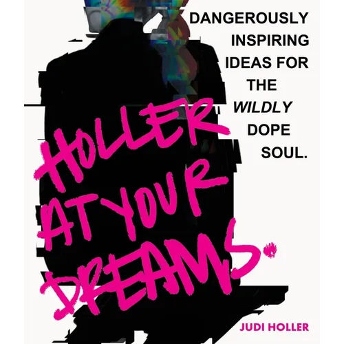 Holler at Your Dreams: Dangerously Inspiring Ideas for the Wildly Dope Soul - Paperback
