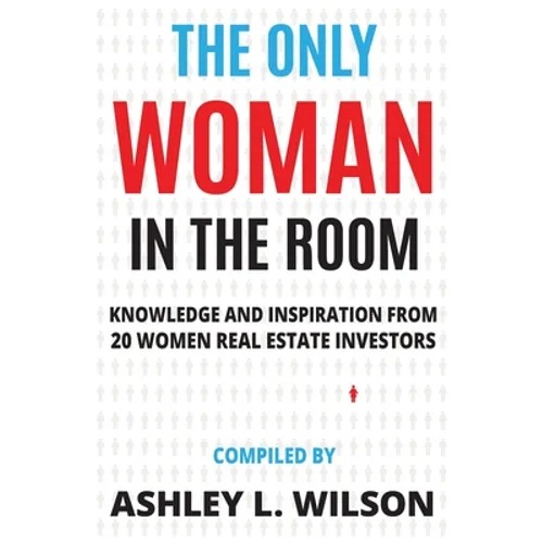 The Only Woman in the Room: Knowledge and Inspiration from 20 Women Real Estate Investors - Paperback