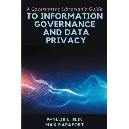 A Government Librarian's Guide to Information Governance and Data Privacy - Paperback
