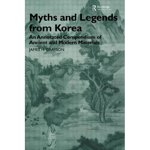 Myths and Legends from Korea: An Annotated Compendium of Ancient and Modern Materials - Paperback