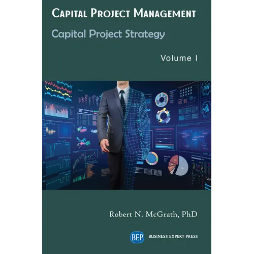 Capital Project Management, Volume I: Capital Project Strategy - Paperback