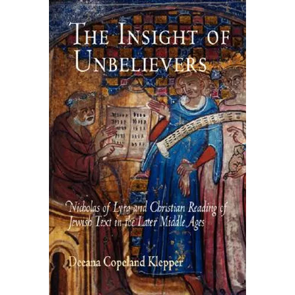 The Insight of Unbelievers: Nicholas of Lyra and Christian Reading of Jewish Text in the Later Middle Ages - Paperback