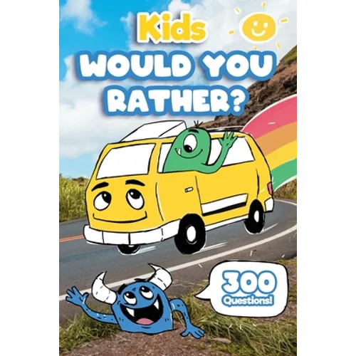Kids Would You Rather: 300 'Would You Rather' Questions, Fun Travel Games For Kids In Car - Paperback