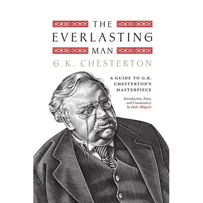 The Everlasting Man: A Guide to G.K. Chesterton's Masterpiece - Hardcover