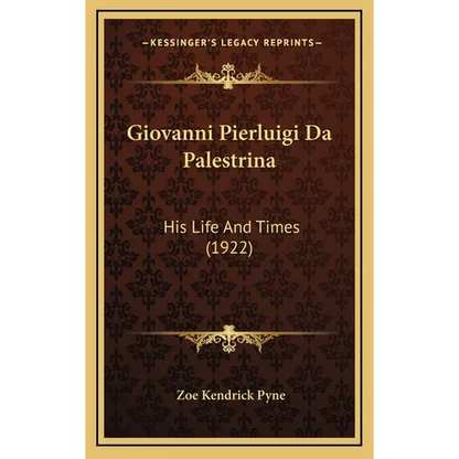 Giovanni Pierluigi Da Palestrina: His Life And Times (1922) - Hardcover