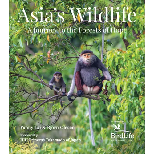 Asia's Wildlife: A Journey to the Forests of Hope (Proceeds Support Birdlife International) - Hardcover