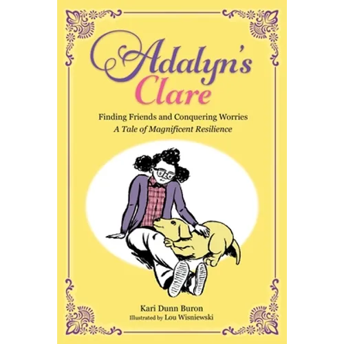 Adalyn's Clare: Finding Friends and Conquering Worries: A Tale of Magnificent Resilience - Paperback