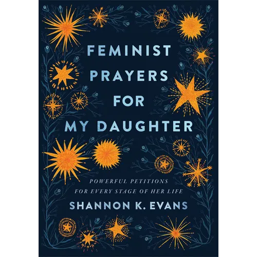 Feminist Prayers for My Daughter: Powerful Petitions for Every Stage of Her Life - Paperback