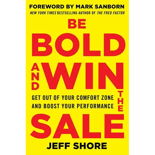 Be Bold and Win the Sale: Get Out of Your Comfort Zone and Boost Your Performance - Paperback