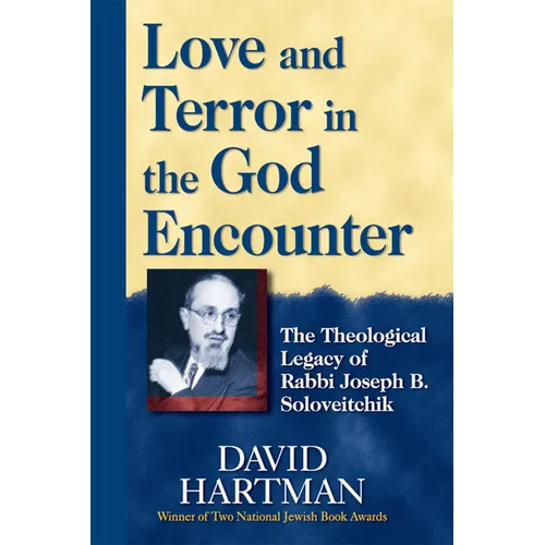 Love and Terror in the God Encounter: The Theological Legacy of Rabbi Joseph B. Soloveitchik - Hardcover