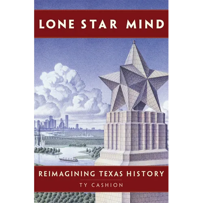 Lone Star Mind: Reimagining Texas History - Hardcover