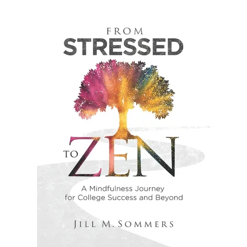 From Stressed to Zen: A Mindfulness Journey for College Success and Beyond - Paperback