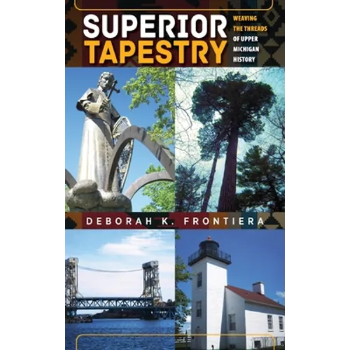 Superior Tapestry: Weaving the Threads of Upper Michigan History - Hardcover