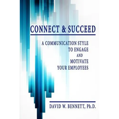 Connect & Succeed: A Communication Style to Engage and Motivate Your Employees - Paperback