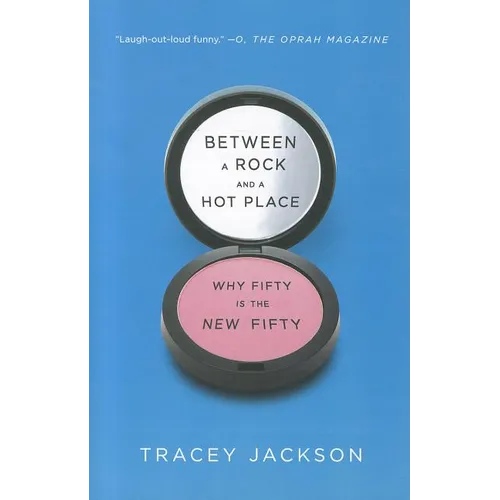Between a Rock and a Hot Place: Why Fifty Is the New Fifty - Paperback