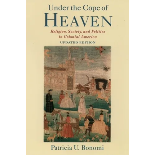 Under the Cope of Heaven: Religion, Society, and Politics in Colonial America - Paperback