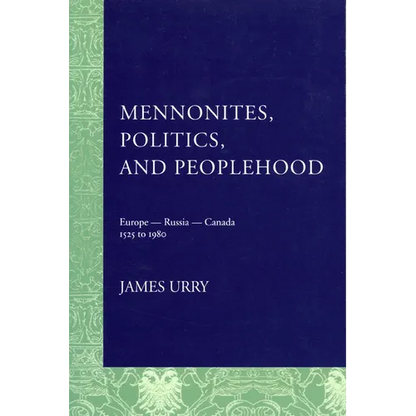 Mennonites, Politics, and Peoplehood: 1525 to 1980 - Paperback