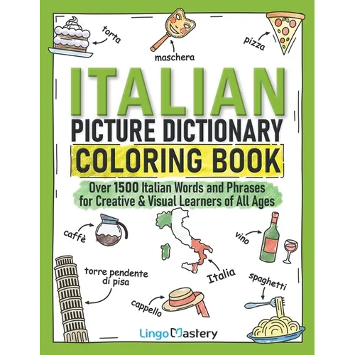 Italian Picture Dictionary Coloring Book: Over 1500 Italian Words and Phrases for Creative & Visual Learners of All Ages - Paperback