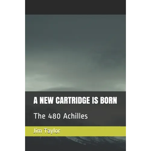 A New Cartridge Is Born: The 480 Achilles - Paperback