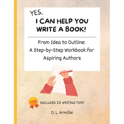 Yes, I Can Help You Write A Book!: From Idea to Outline: A Step-by-Step Workbook for Aspiring Authors - Paperback