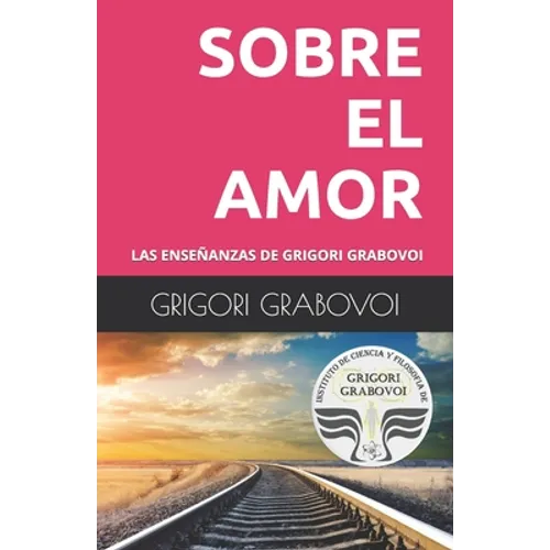 Las Enseñanzas de Grigori Grabovoi: Sobre El Amor - Paperback