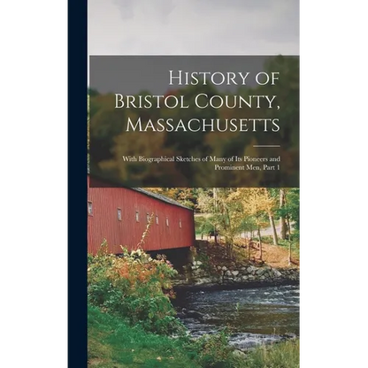 History of Bristol County, Massachusetts: With Biographical Sketches of Many of Its Pioneers and Prominent Men, Part 1 - Hardcover