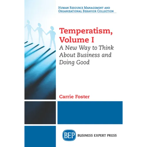 Temperatism, Volume I: A New Way to Think About Business and Doing Good - Paperback