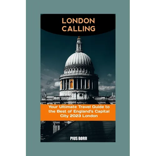 London Calling: Your Ultimate Travel Guide to the Best of England's Capital City 2023 London - Paperback