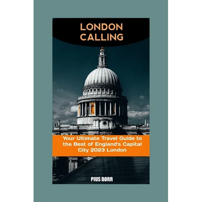 London Calling: Your Ultimate Travel Guide to the Best of England's Capital City 2023 London - Paperback