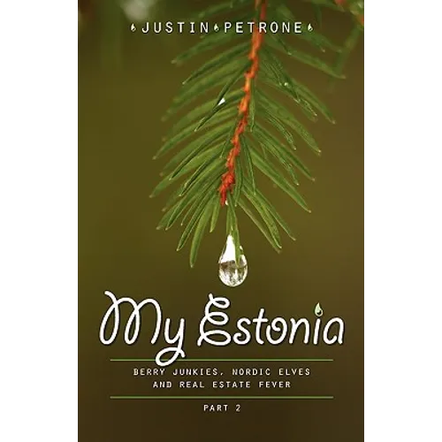 My Estonia 2: Berry Junkies, Nordic Elves, and Real Estate Fever - Paperback