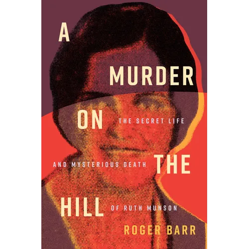 A Murder on the Hill: The Secret Life and Mysterious Death of Ruth Munson - Paperback