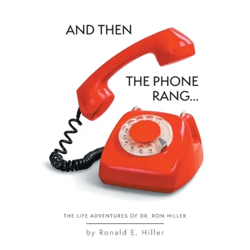 And Then The Phone Rang...: The Life Adventures of Dr. Ron Hiller - Paperback