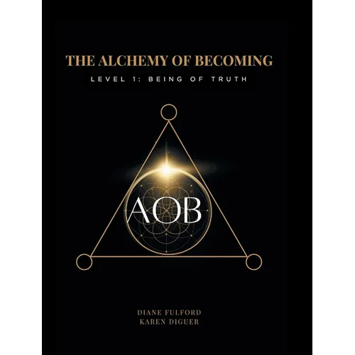 The Alchemy of Becoming: Level 1: Being of Truth - Hardcover