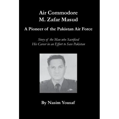 Air Commodore M. Zafar Masud - A Pioneer of the Pakistan Air Force - Hardcover