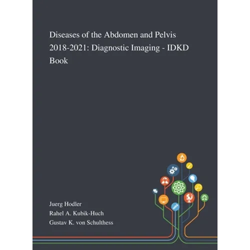 Diseases of the Abdomen and Pelvis 2018-2021: Diagnostic Imaging - IDKD Book - Hardcover