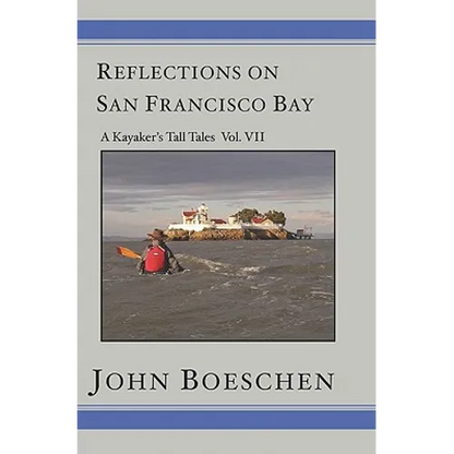 Reflections on San Francisco Bay: A Kayaker's Tall Tales Volume 7: A Kayaker's Tall Tales: - Paperback