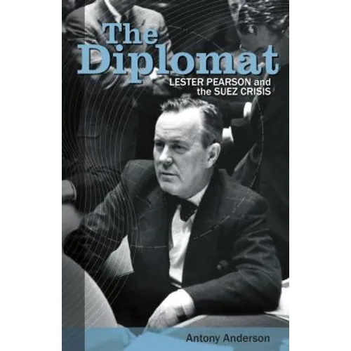 The Diplomat: Lester Pearson and the Suez Crisis - Paperback