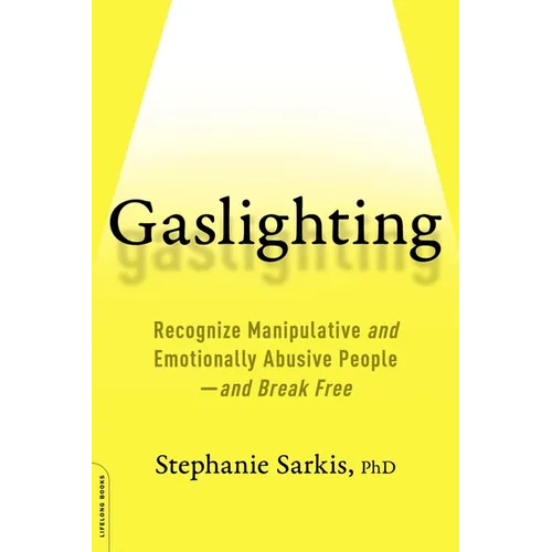 Gaslighting: Recognize Manipulative and Emotionally Abusive People -- And Break Free - Paperback