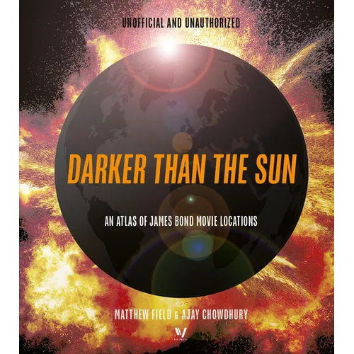 Darker Than the Sun: An Atlas of James Bond Movie Locations - Hardcover