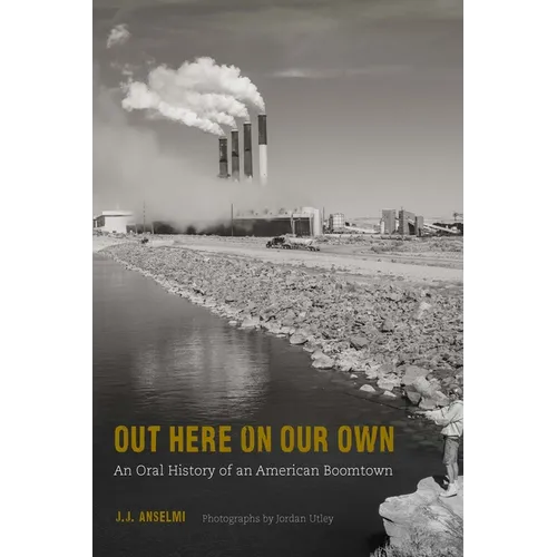 Out Here on Our Own: An Oral History of an American Boomtown - Paperback