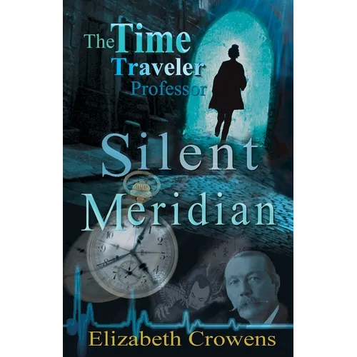 The Time Traveler Professor, Book One: Silent Meridian - Paperback