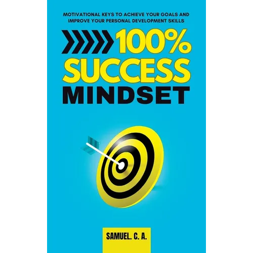 100% Success Mindset: Motivational keys to achieve your goals and improve your personal development skills - Hardcover