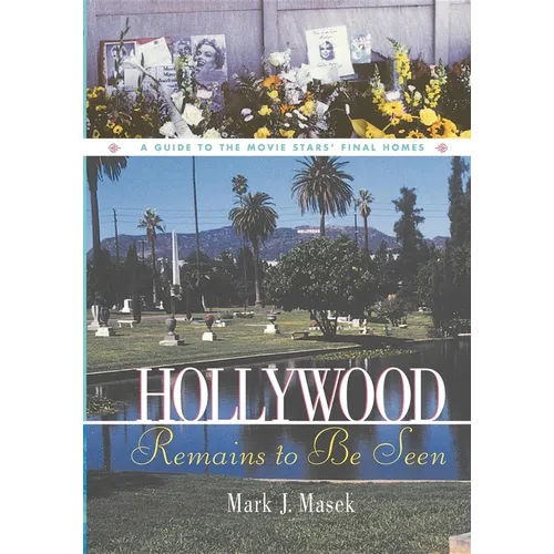 Hollywood Remains to Be Seen: A Guide to the Movie Stars' Final Homes - Paperback