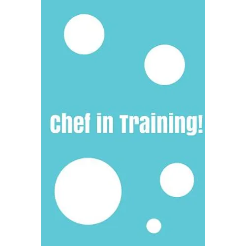 Chef In Training!: Create your own cookbook, Children's cookbook, Fill in Cookbook, 6 x 9 Inches, Contains space for over 60 recipes - Paperback
