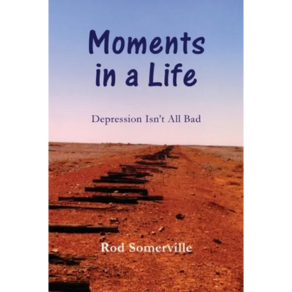 Moments in a Life: Depression isn't all bad - Paperback
