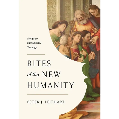Rites of the New Humanity: Essays on Sacramental Theology - Paperback