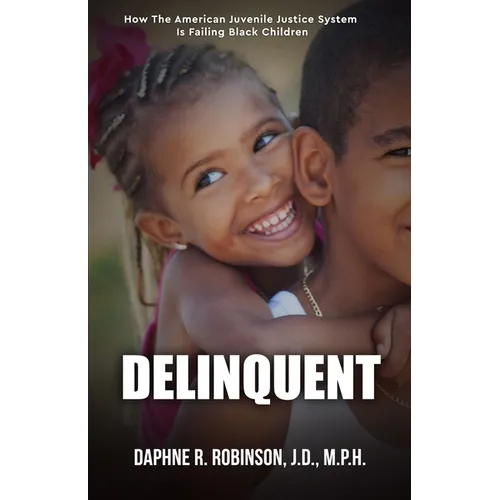 Delinquent: How the American Juvenile Court is Failing Black Children - Paperback