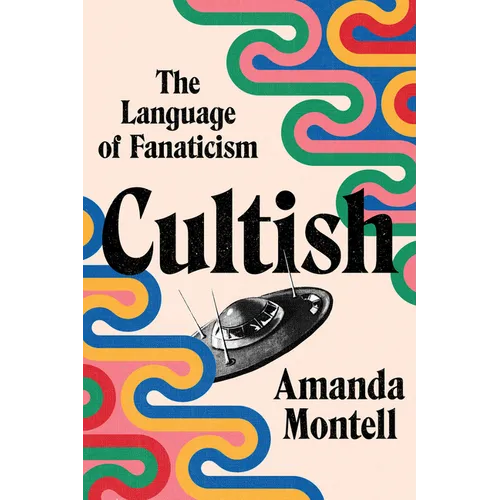 Cultish: The Language of Fanaticism - Hardcover